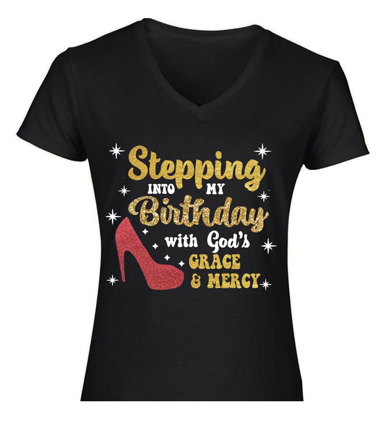 Stepping Into My Birthday -Ladies V-Neck or Unisex (New)