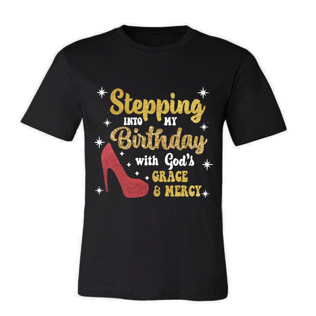 Stepping Into My Birthday -Ladies V-Neck or Unisex (New)