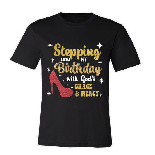 Stepping Into My Birthday -Ladies V-Neck or Unisex (New)