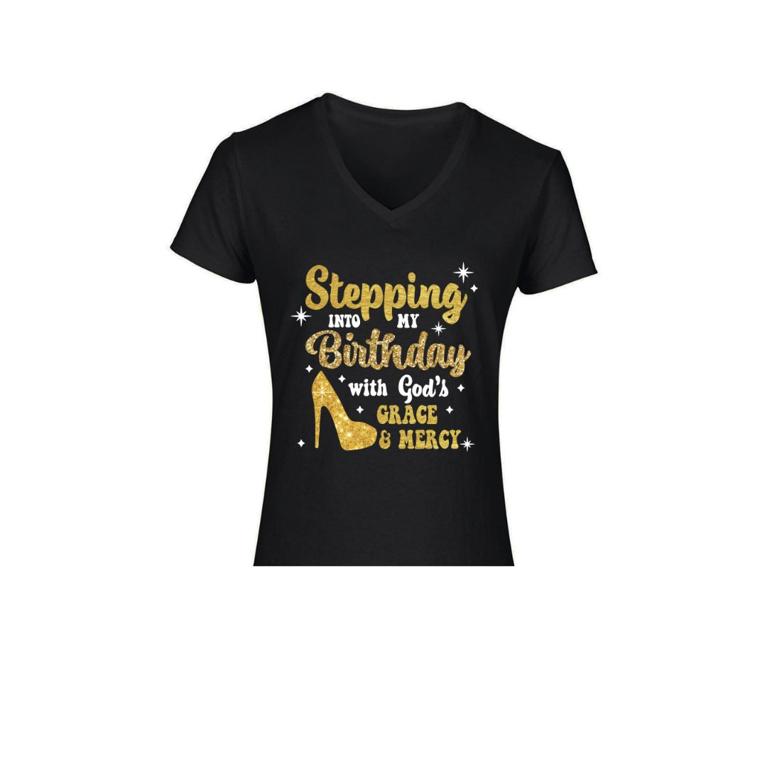 Stepping Into My Birthday -Ladies V-Neck or Unisex (New)