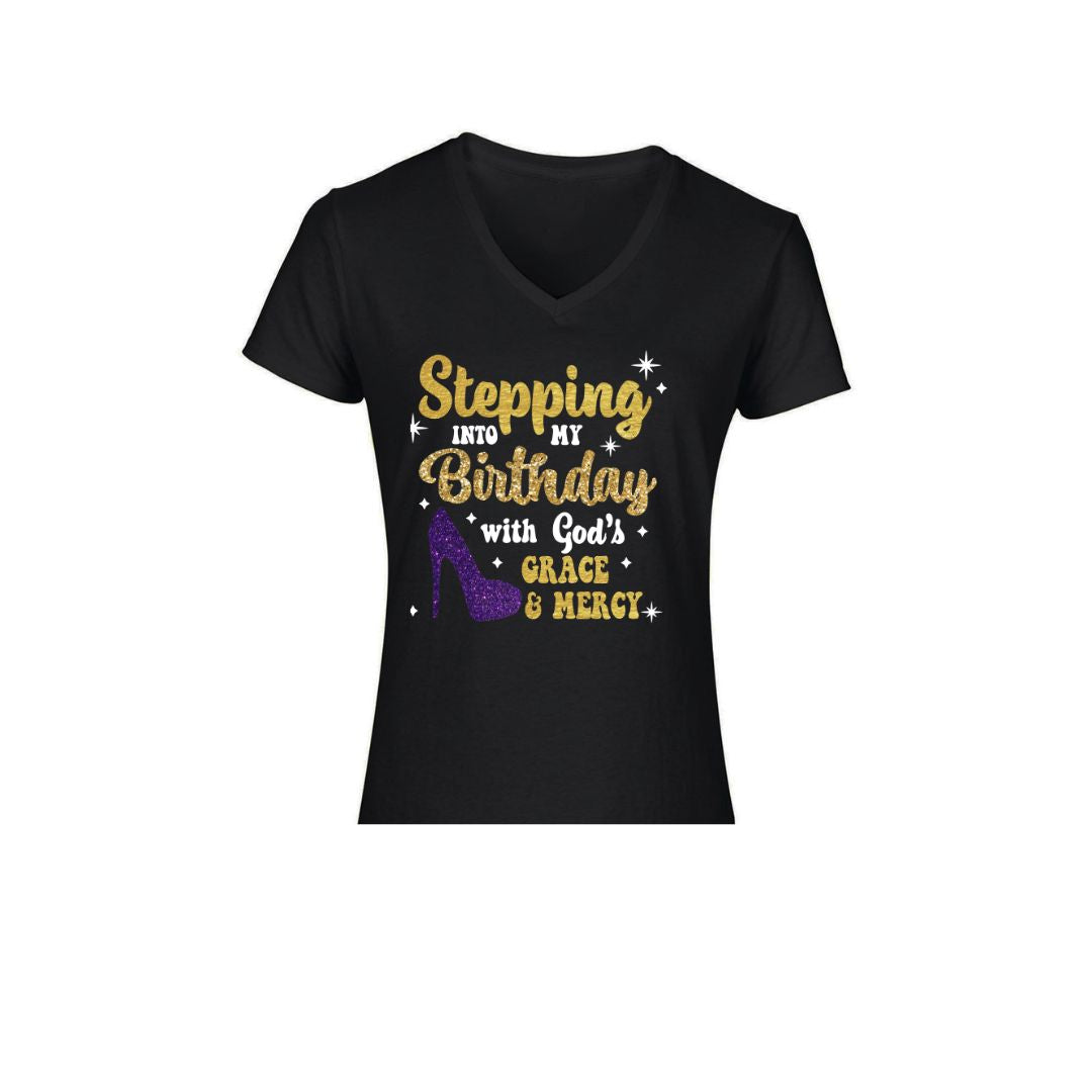 Stepping Into My Birthday -Ladies V-Neck or Unisex (New)
